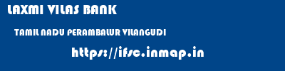 LAXMI VILAS BANK  TAMIL NADU PERAMBALUR VILANGUDI   ifsc code